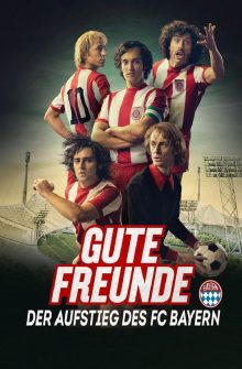 Gute Freunde – Der Aufstieg des FC Bayern izle