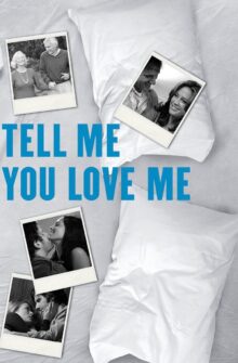 Tell Me You Love Me izle