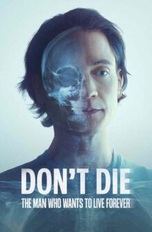 Don’t Die: The Man Who Wants to Live Forever film izle