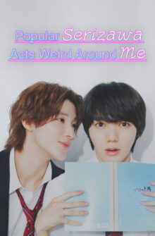 Popular Serizawa Acts Weird Around Me dizi izle