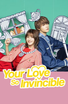 Your Love So Invincible dizi izle
